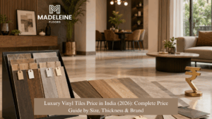 Luxury Vinyl Tiles Price in India (2026): Complete Price Guide by Size, Thickness & Brand
